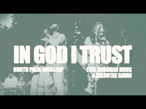 In God I Trust | North Palm Worship (Feat. Deborah Hong & Kelontae Gavin)