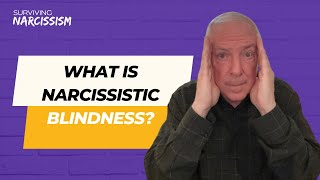 What Is Narcissistic Blindness?