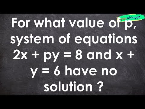 For what value of p, system of equations 2x + py = 8 and x + y = 6 have no solution ?