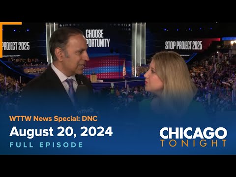 WTTW News Special: DNC — August 20, 2024 Full Episode — Chicago Tonight