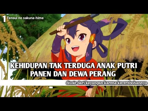 KEHIDUPAN TAK TERDUGA ANAK PUTRI PANEN DAN DEWA PERANG || alur cerita Tensui no sakuna-hime