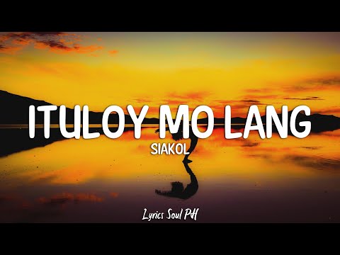 Ituloy Mo Lang - Siakol (Lyrics)