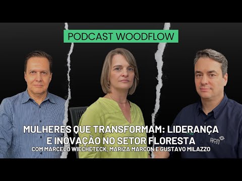 LIDERANÇA E INOVAÇÃO NO SETOR FLORESTAL - PODCAST WOODFLOW #11