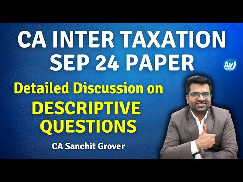 Detailed Discussion on CA Inter Taxation Sep 2024 Paper Descriptive Questions | CA Sanchit Grover