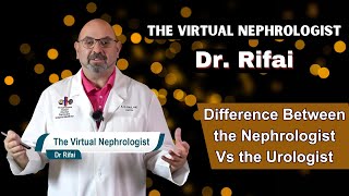 Difference Between the Nephrologist Vs the Urologist | The Virtual Nephrologist | Dr. Rifai