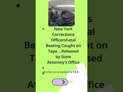 New York Corrections OfficersFatal Beating Caught on Tape    Released by State Attorney's Office