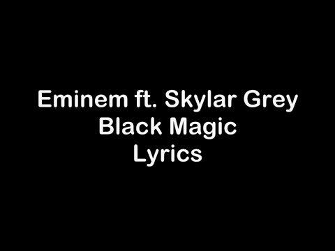 Eminem ft. Skylar Grey - Black Magic [Lyrics]