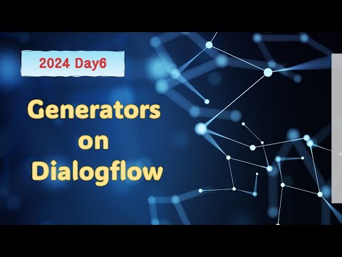 Generator on Dialogflow - 2024 Day6