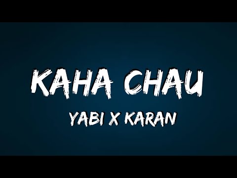 Kaha Chau (lyric video) YABI X Karan| New rap songs