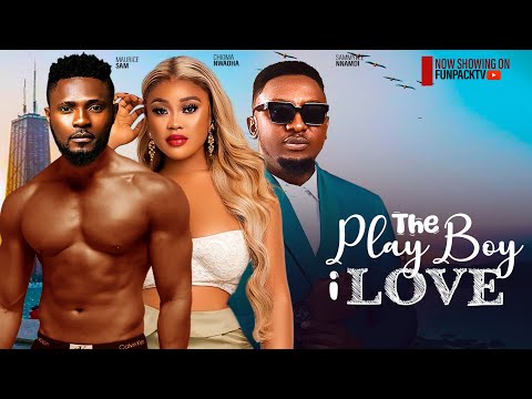 THE PLAY BOY I LOVE- FEATURING, MAURICE SAM, CHIOMA NWAOHA, SAMMYLEE NNAMDI