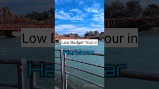 Haridwar Budget Trip #haridwar #shorts #short #shortsvideo #shortvideo #viral #travel #budgettour