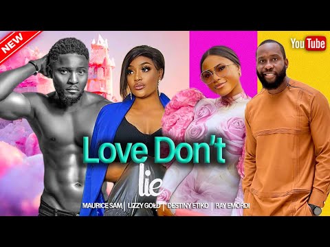 LOVE DON'T LIE- MAURICE SAM, LIZZY GOLD, DESTINY ETIKO, RAY EMORDI-  2023 EXCLUSIVE NOLLYWOOD MOVIES