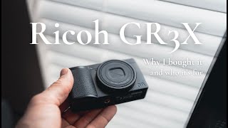 Ricoh GR3X, Why I Bought It & Who It's For