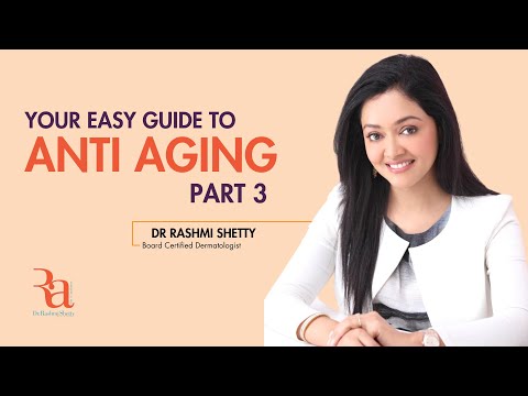 Your Easy Guide to ANTI AGING Part 3 By Dr Rashmi Shetty#