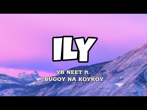 ILY - YB Neet ft Bugoy na Koykoy (Lyrics)