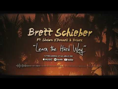 Learn the Hard Way- Brett Schieber featuring Shawn O'Donnell and Bricey