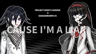 "CAUSE I'M A LIAR"- PROJECT EDENS GARDEN X DRV3|| ft Kokichi and Eva