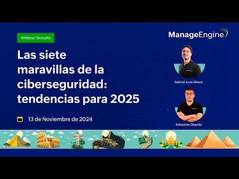 Webinar: Las siete maravillas de la ciberseguridad: tendencias para 2025 | ManageEngine LATAM