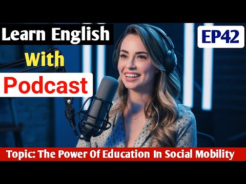 The Power Of Education In Social Mobility | Learn English With Podcast | English Podcast