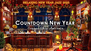 Countdown to New Year 2025☕Relaxing New Year Jazz Music at Cozy Winter Coffee Shop Ambience to Relax