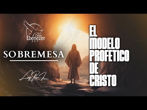 Sobremesa #73 - El Modelo Profético de Cristo | 5 de Octubre del 2024 #Ebenezerscv