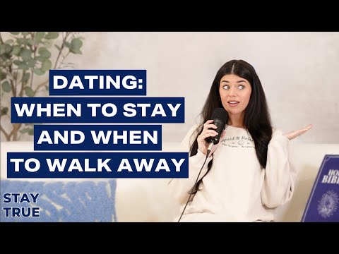 DATING Today: When to STAY & When to walk AWAY