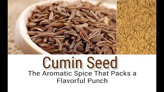 Cumin Seed: The Aromatic Spice That Packs a Flavorful Punch