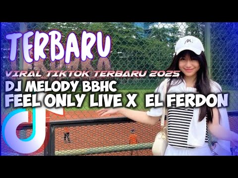 DJ VIRAL FYP TIKTOK TERBARU || DJ MELODY BBHC_THAILAND STYLE_X_FEEL ONLY LIVE_X_EL FERDON TERBARU