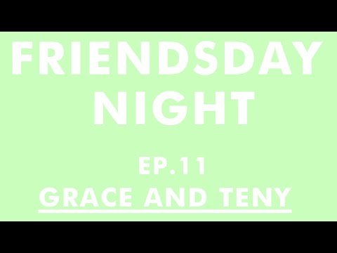 Friendsday Night Ep.11 - Grace and Teny