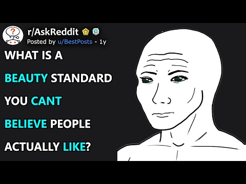 What Is A Beauty Standard You Cant Believe People Actually Like? (AskReddit)