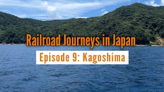 Railroad Journeys in Japan | Episode 9: Kagoshima, Kyushu