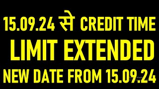 15.09.24 से CREDIT TIME LIMIT EXTENDED | NEW DATE FROM 15.09.24