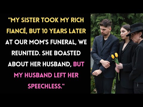 My Sister Stole My Fiancé, But 10 Years Later at Our Mom's Funeral, I Shocked Her With My Husband...