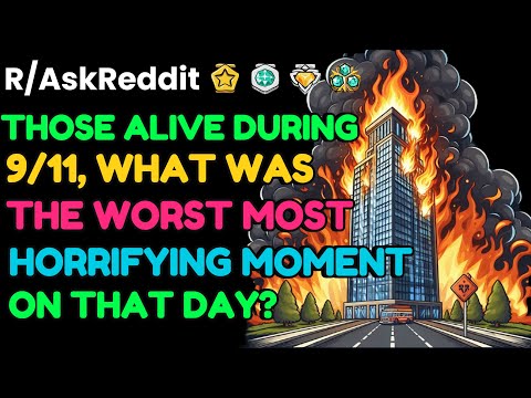 Those alive during 9/11 what was the WORST most HORRIFYING moment?: AskReddit