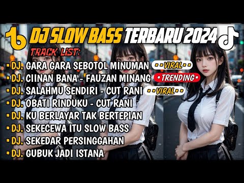 DJ SLOW BASS TERBARU 2024🎵DJ GARA GARA SEBOTOL MINUMAN 🎵DJ CIINAN BANA - FAUZAN MINANG 🎵 FULL ALBUM