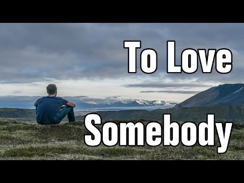 To Love Somebody (Bee Gees Lyrics)