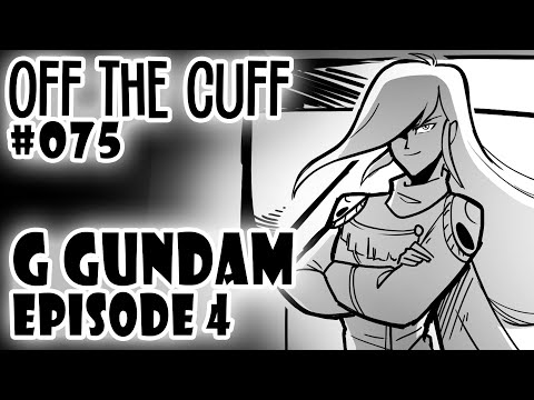 Off the Cuff #075: G Gundam - EPISODE 4