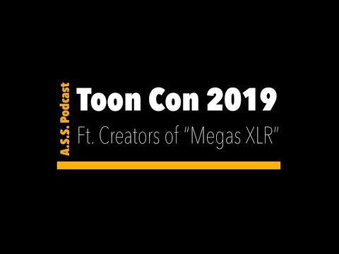 A.S.S. Podcast at TOON CON 2019! Ft. The Creators of Megas XLR