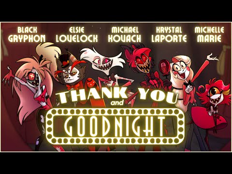 THANK YOU AND GOODNIGHT - (A Farewell Song from the Pilot Cast of Hazbin Hotel!)