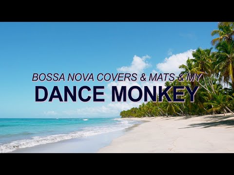 Tones and I – Dance Monkey (Bossa Nova Cover – Bossa Nova Covers, Mats & My) ☀️ Summer Songs