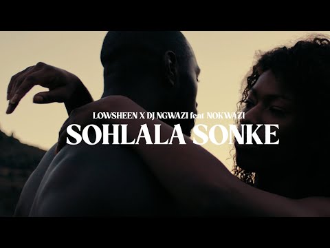 Lowsheen X DJ Ngwazi - Sohlala Sonke Feat.Nokwazi