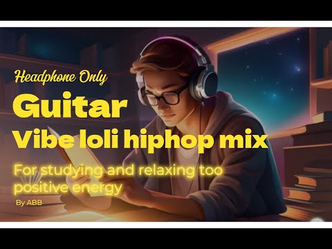 Guitar Vibe Lofi Hip Hop Mix for Studying and Relaxing with Positive Energy