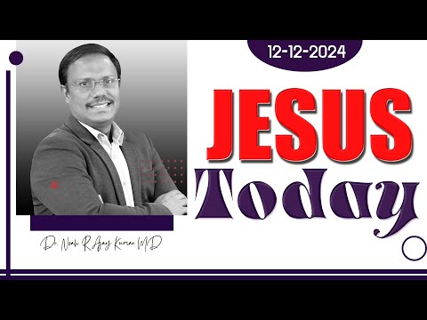 Jesus Today | 12-12-2024 | Dr. Noah