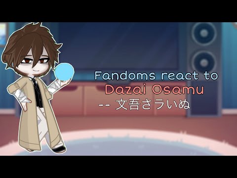 Fandoms react to Dazai