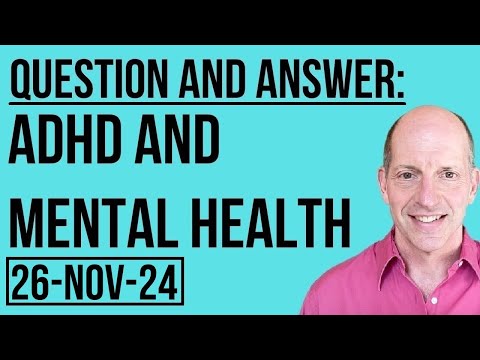 Q & A: ADHD and Mental Health 26Nov24