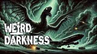 “HORROR IN THE SKIES: A Flying Creature and Airline Terrors” | More True Horrors! #WeirdDarkness