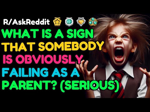 What’s a sign that somebody is FAILING as a parent?: AskReddit