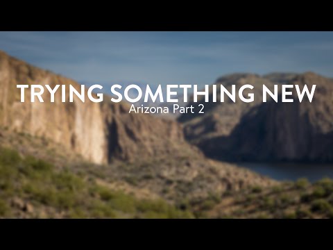 Trying Something New | Landscape Photography in Arizona: Part 2