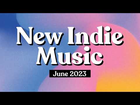 Indie Music | June 2023 Playlist