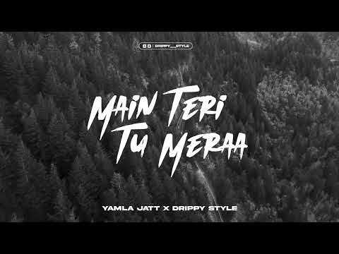 Main Teri Tu Mera - Yamla Jatt x Drippy Style